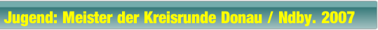 Jugend: Meister der Kreisrunde Donau / Ndby. 2007.